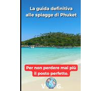 Guida Phuket: La guida definitiva alle spiagge di Phuket: Per non perdere mai più il posto perfetto.