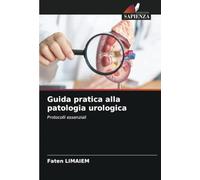 Guida pratica alla patologia urologica: Protocolli essenziali