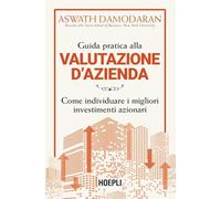 Guida pratica alla valutazione d'azienda. Come individuare i migliori investimenti azionari