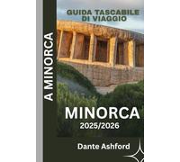 GUIDA TASCABILE DI VIAGGIO A MINORCA 2025/2026 (CON IMMAGINI A COLORI): Scopri tesori nascosti, spiagge e avventure sull'isola con itinerari curati e consigli degli esperti