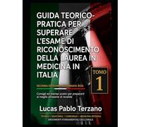 Guida Teorico-Pratica per Superare l’Esame di Riconoscimento della Laurea in Medicina in Italia - Volume I: Teoria, medicina interna, chirurgia e basi ... (Guida Completa per Medici in Italia)