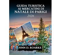 GUIDA TURISTICA AI MERCATINI DI NATALE DI PARIGI 2026: Sorseggia, Fai Shopping e Brilla a Parigi Questo Natale