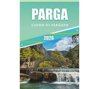 GUIDA TURISTICA AL PARGA 2026: Alla scoperta di villaggi costieri, antiche rovine, attrazioni e spiagge appartate nel nord-ovest della Grecia