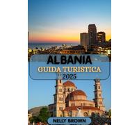 Guida Turistica Albania 2025: Scopri la bellezza incontaminata, l'antico patrimonio e le avventure dell'Adriatico