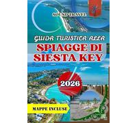 GUIDA TURISTICA ALLA SPIAGGE DI SIESTA KEY 2026: Guida turistica di Siesta Key Beach 2026: scopri il paradiso della costa del Golfo della Florida con mappe, tesori nascosti e itinerario di 7 giorni