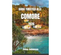 GUIDA TURISTICA ALLE COMORE 2026: Un viaggio completo tra spiagge incontaminate, paesaggi vulcanici e autentica vita insulare, con consigli da parte ... indimenticabili nell'Oceano Indiano