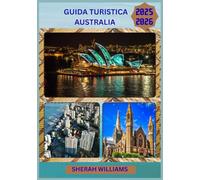 GUIDA TURISTICA AUSTRALIA 2025-2026: Esplora la capitale storica dell'Australia come un abitante del posto: attrazioni imperdibili, tesori nascosti, ... da esperti per un viaggio indimenticabile.