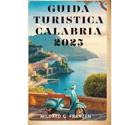 GUIDA TURISTICA CALABRIA 2025: La ricca storia e le coste mozzafiato dell'Italia