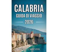 GUIDA TURISTICA CALABRIA 2026: Esplora coste mozzafiato e cucina autentica