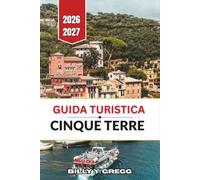 Guida turistica Cinque Terre 2026-2027: Riomaggiore, Manarola, Corniglia, Vernazza e Monterosso con passeggiate nei borghi, sentieri costieri, gastronomia locale e consigli sugli orari.