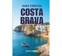 GUIDA TURISTICA Costa Brava 2026: Alla scoperta del fascino e della bellezza selvaggia della costa orientale della Spagna