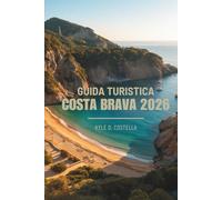 GUIDA TURISTICA COSTA BRAVA 2026: Sole, Mare e Cultura in Spagna