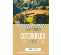 GUIDA TURISTICA COTSWOLDS 2026: Dove il tempo sembra lento e la strada si trasforma in una storia