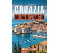 GUIDA TURISTICA CROAZIA 2026: Scopri la magia delle isole e dei parchi nazionali