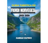 GUIDA TURISTICA DEI FIORDI NORVEGESI 2025/2026: Esplora Bergen, Flåm, Geiranger, Ålesund e Stavanger con consigli utili su crociere, escursioni, cibo, hotel e trasporti