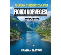GUIDA TURISTICA DEI FIORDI NORVEGESI 2025/2026: Esplora Bergen, Flåm, Geiranger, Ålesund e Stavanger con consigli utili su crociere, escursioni, cibo, hotel e trasporti