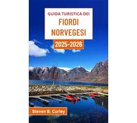 Guida turistica dei fiordi norvegesi 2025-2026: Esplorare i paesaggi emozionanti e le tradizioni senza tempo di una terra scolpita dal ghiaccio e dal mare