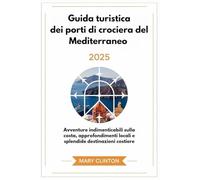 Guida turistica dei porti di crociera del Mediterraneo 2025: Avventure indimenticabili sulla costa, approfondimenti locali e splendide destinazioni costiere