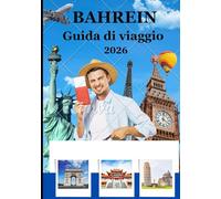 Guida turistica del Bahrein 2026: “Tutto quello che devi sapere per un viaggio indimenticabile nel Regno del Bahrein”