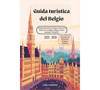 Guida turistica del Belgio 2025 - 2026 : Esplora Bruxelles, Bruges, Anversa e Gand con consigli, mappe e tesori nascosti. "Divertiti"