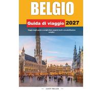 GUIDA TURISTICA DEL BELGIO 2027: Viaggia meglio con consigli chiari, scoperte locali e una pianificazione semplice