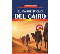 Guida turistica del Cairo 2025: Informazioni essenziali, usanze locali, esperienze da non perdere e mappe pratiche per visitare la capitale storica dell'Egitto
