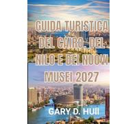 GUIDA TURISTICA DEL CAIRO, DEL NILO E DEI NUOVI MUSEI 2027