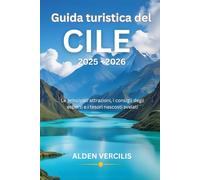 Guida turistica del Cile 2025-2026: Le principali attrazioni, i consigli degli esperti e i tesori nascosti svelati