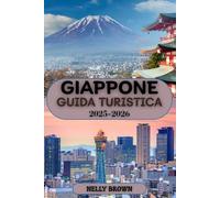 Guida Turistica del Giappone 2025-2026: La tua guida passo passo per esplorare il miglior cibo, la cultura e le attrazioni del Giappone (include una mappa)