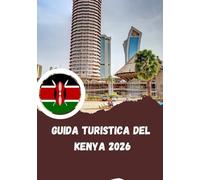 Guida turistica del Kenya 2026: terra di safari, cultura e splendore costiero