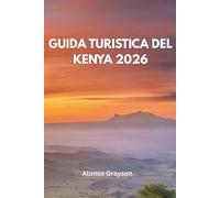 GUIDA TURISTICA DEL KENYA 2026: Un Viaggio Nel Cuore Selvaggio Dell'africa