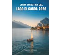 GUIDA TURISTICA DEL LAGO DI GARDA 2026: Scopri il fascino senza tempo del Nord Italia
