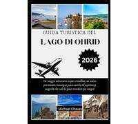GUIDA TURISTICA DEL LAGO DI OHRID 2026: Un viaggio attraverso acque cristalline, un antico patrimonio, montagne panoramiche ed esperienze magiche che vale la pena ricordare per sempre