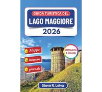 Guida turistica del Lago Maggiore 2026 (A colori): Scopri le isole barocche, i borghi di pescatori e le valli alpine d'Italia con consigli pratici, ... interamente a colori per il viaggiatore)