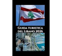 Guida turistica del Libano 2026: Cultura, cucina e bellezza costiera (Explore the world series)