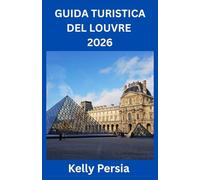 GUIDA TURISTICA DEL LOUVRE 2026: Tutto ciò che ti serve per esplorare il museo più famoso del mondo