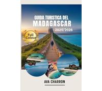 GUIDA TURISTICA DEL MADAGASCAR 2025/2026 ( Full Colour): Scopri tesori nascosti, cultura, fauna selvatica e avventure sull'Isola delle Meraviglie. ... nascoste con i consigli degli esperti.