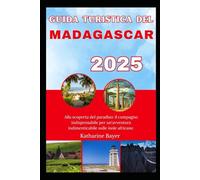 GUIDA TURISTICA DEL MADAGASCAR 2025: Alla scoperta del paradiso: il compagno indispensabile per un'avventura indimenticabile sulle isole africane.