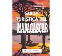 GUIDA TURISTICA DEL MADAGASCAR 2025: Scopri le meraviglie e le avventure della natura