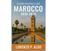 GUIDA TURISTICA DEL MAROCCO 2025-2026: Esplora città vivaci, cultura e sabbie