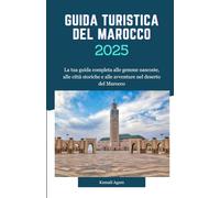 GUIDA TURISTICA DEL MAROCCO 2025: La tua guida completa alle gemme nascoste, alle città storiche e alle avventure nel deserto del Marocco