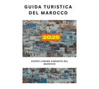 Guida turistica del Marocco 2025: Scopri l'anima vibrante del Marocco