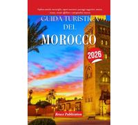 GUIDA TURISTICA DEL MAROCCO 2026: Esplora antiche meraviglie, sapori autentici, paesaggi suggestivi, musica vivace, strade affollate e un'ospitalità sincera