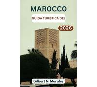 GUIDA TURISTICA DEL MAROCCO 2026: Scopri città vivaci, paesaggi desertici senza tempo e il ricco arazzo di cultura, cucina e artigianato