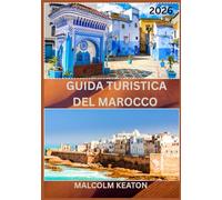 GUIDA TURISTICA DEL MAROCCO 2026: Vivi la capitale storica del Marocco come un abitante del posto: luoghi iconici, tesori segreti, delizie e ... consigli da esperti per un viaggio perfetto.