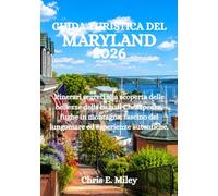 GUIDA TURISTICA DEL MARYLAND 2026: Itinerari segreti alla scoperta delle bellezze della baia di Chesapeake, fughe in montagna, fascino del lungomare ed esperienze autentiche.
