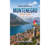 Guida Turistica del Montenegro 2026-2027: Dalla baia di Kotor a Budva e al Durmitor: spiagge, escursioni, cucina locale e trasporti tra costa e montagne