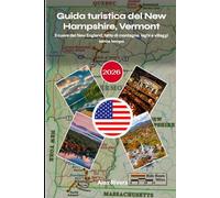 Guida turistica del New Hampshire, Vermont 2026: Il cuore del New England, fatto di montagne, laghi e villaggi senza tempo