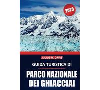 Guida turistica del Parco Nazionale dei Ghiacciai 2025: Esplora sentieri escursionistici, osservazione della fauna selvatica, strade panoramiche, ... nell'iconica natura selvaggia del Montana