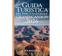 Guida Turistica Del Parco Nazionale Del Grand Canyon 2026: La guida indispensabile del 2026 con mappe, percorsi escursionistici, fauna selvatica, storia e risorse di viaggio